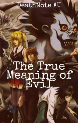 The True Meaning of Evil | DeathNote AU (On Hold)