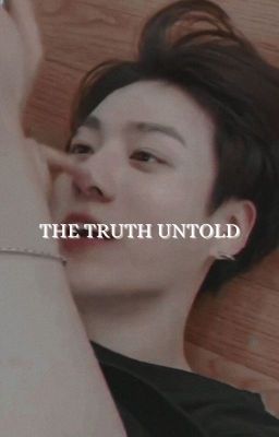 The Truth Untold || J.Jk