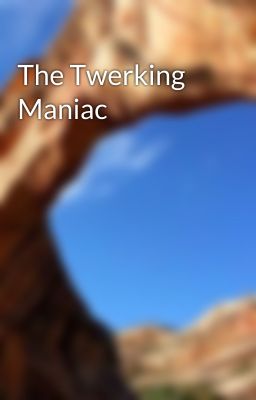 The Twerking Maniac