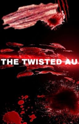 • The Twisted AU (