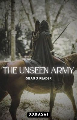 The Unseen Army (Gilan x Reader)