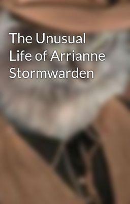 The Unusual Life of Arrianne Stormwarden