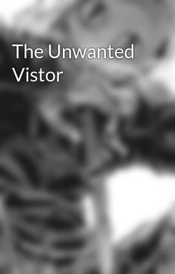The Unwanted Vistor