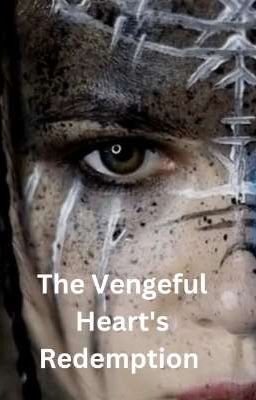 The Vengeful Heart's Redemption 