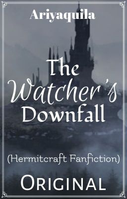 [✔] The Watcher's Downfall ORIGINAL (Hermitcraft Fanfiction)
