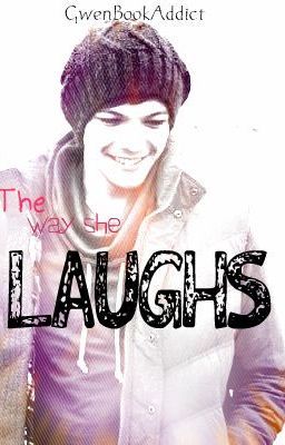 The way she Laughs (Louis Tomlinson FanFiction)