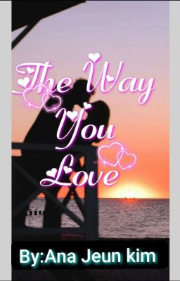 The Way You Love ( Complete)
