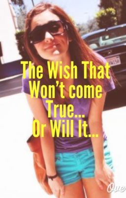 The Wish That Wont Come True... Or Will It...