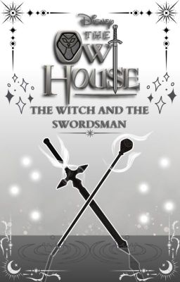 The Witch and The Swordsman (The Owl House x Male Reader/Self-Insert)