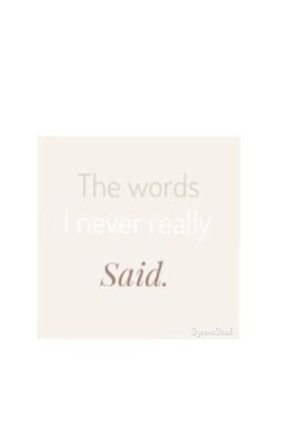 The words I never really said