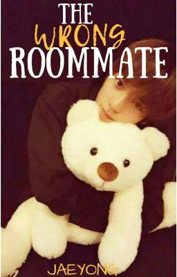 The Wrong Roommate •JAEYONG•