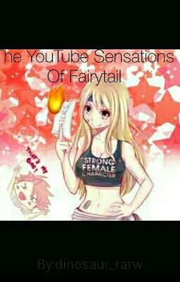 The YouTube Sensations Of Fairytail