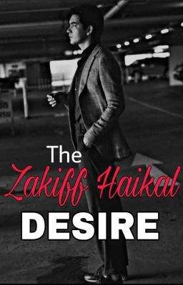 The Zakiff Haikal Desire 