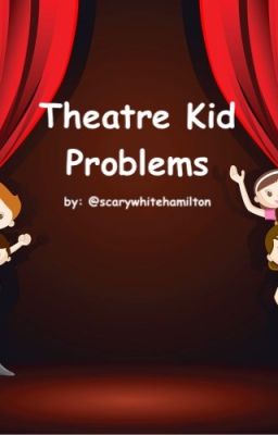 Theatre Kid Problems