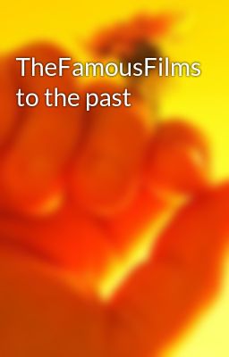 TheFamousFilms to the past