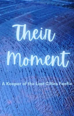 Read Stories Their Moment - A Keeper of the Lost Cities Fanfic - TeenFic.Net