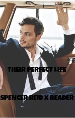 THEIR PERFECT LIFE | SPENCER REID X READER