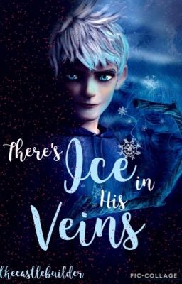 There's Ice in His Veins (A Jack Frost Fanfic)
