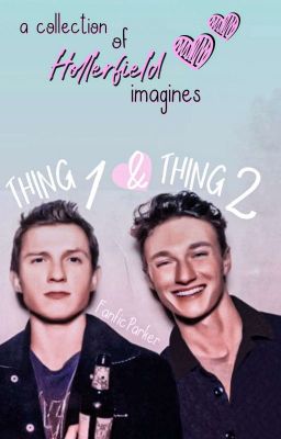 Thing 1 & Thing 2 | Tom x Haz Imagines ✔