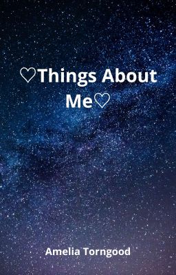 Read Stories ♡Things About Me♡ - TeenFic.Net