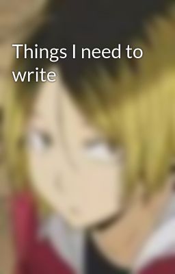 Things I need to write