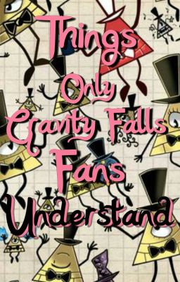 ✘Things Only Gravity Falls Fans Understand✘ 