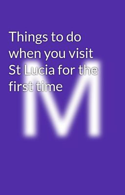 Things to do when you visit St Lucia for the first time