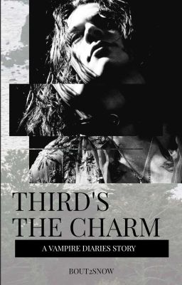 THIRD'S THE CHARM | The Vampire Diaries x Male OC
