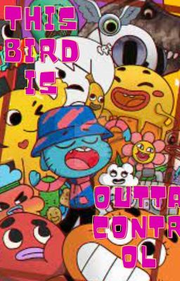 THIS BIRD IS OUTTA CONTROL--- THE AMAZING WORLD OF GUMBALL NEXT GEN APPLYFIC