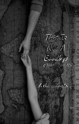 This Is Not A Goodbye - A Short Novella