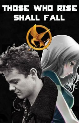 Those Who Rise Shall Fall (Hunger Games fan fiction)