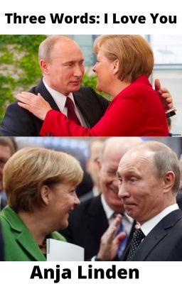 Read Stories Three Words: I Love You (Putin x Angela Merkel) - TeenFic.Net