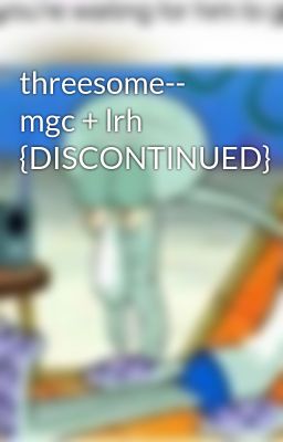 threesome-- mgc + lrh {DISCONTINUED}