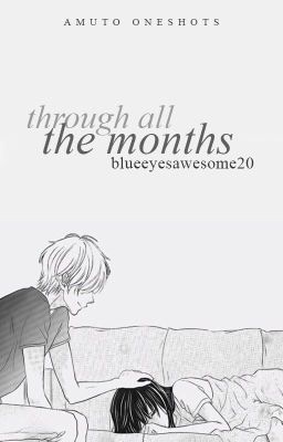 Through all the Months (Amuto One-Shots) [Completed]