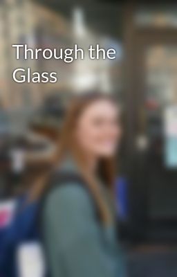 Read Stories Through the Glass - TeenFic.Net