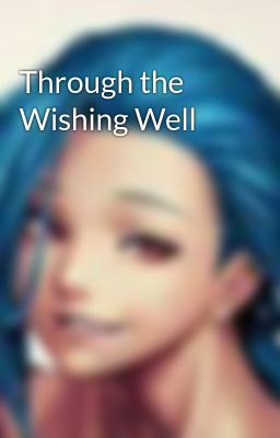 Through the Wishing Well