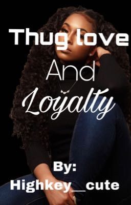 Thug love and Loyalty 