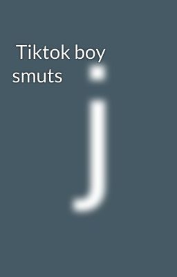  Tiktok boy smuts 