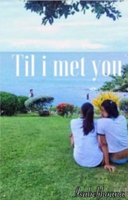 Til i met you