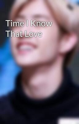 Time I Know That Love