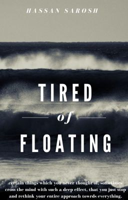 Tired Of Floating