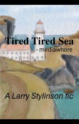 TIRED TIRED SEA (Larry Stylinson)- MediaWhore on AO3