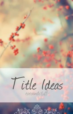 Read Stories Title Ideas - TeenFic.Net