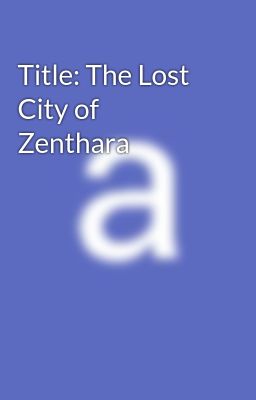 Title: The Lost City of Zenthara