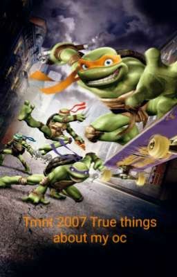 Tmnt 2007 Film True Thing about my oc