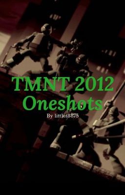 TMNT 2012 Oneshots