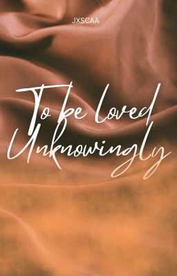 To Be Love Unknowingly