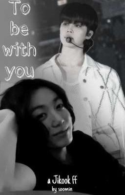 To Be With You || A Jikook FF (5-shot) ✓