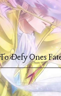 To Defy Ones Fate( A Saint Seiya FanFiction)