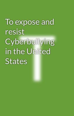 To expose and resist Cyberbullying in the United States